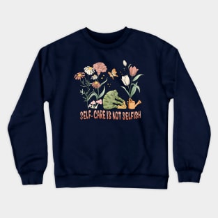 Self-Care Isn't Selfish - Frog Themed Empowering Tee Crewneck Sweatshirt